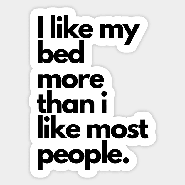 I like my bed more than i like most people | Introvert funny quote Sticker by The Self Love Club